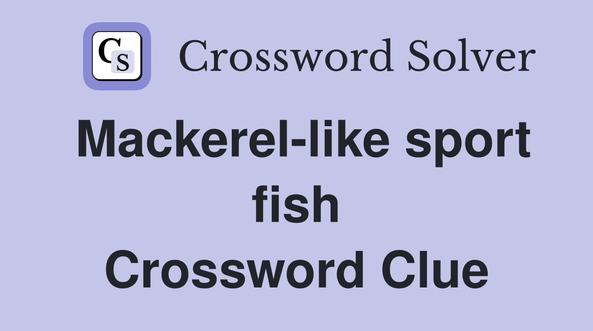 Mackerel-like sport fish Crossword Clue