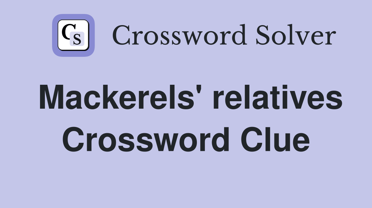 Mackerels' relatives Crossword Clue