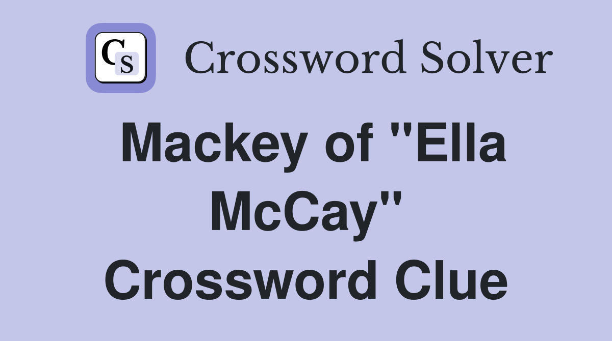 Mackey of "Ella McCay" Crossword Clue