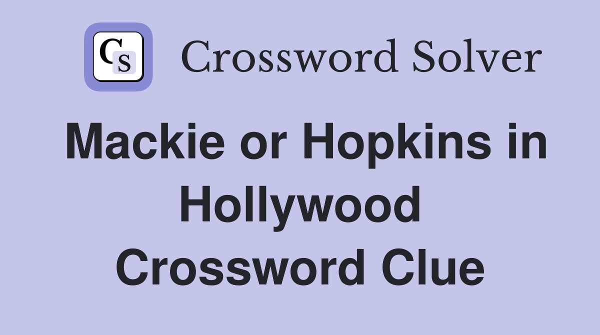 Mackie or Hopkins in Hollywood Crossword Clue