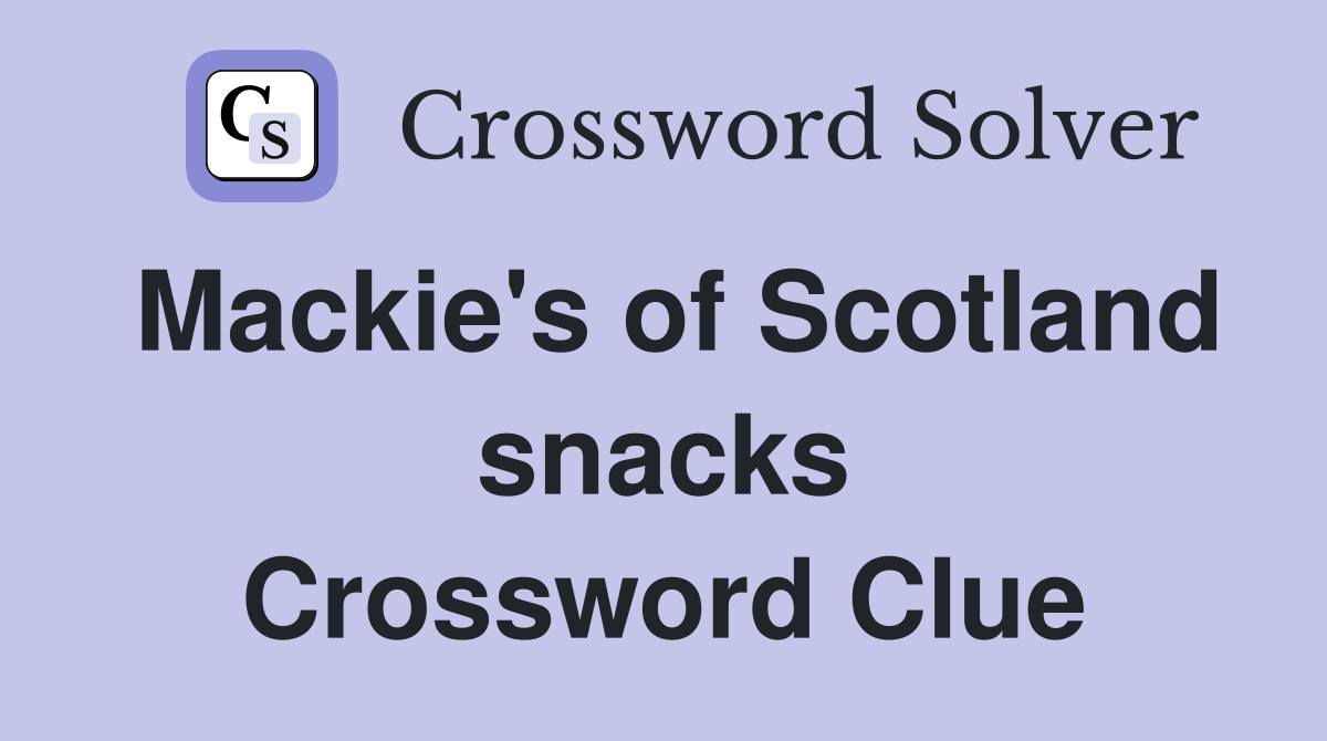 Mackie's of Scotland snacks Crossword Clue