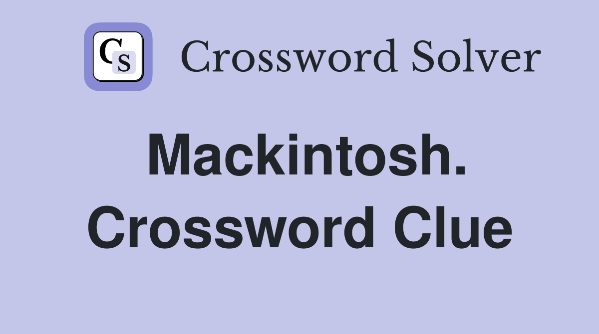 Mackintosh. Crossword Clue