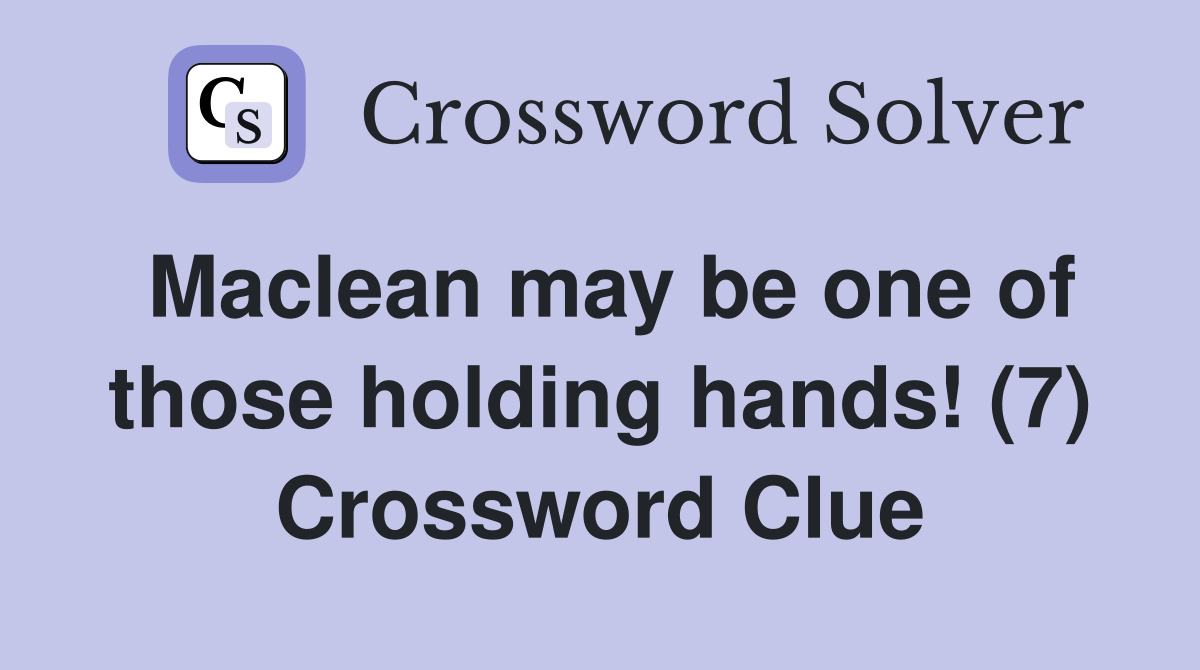 Maclean may be one of those holding hands! (7) Crossword Clue