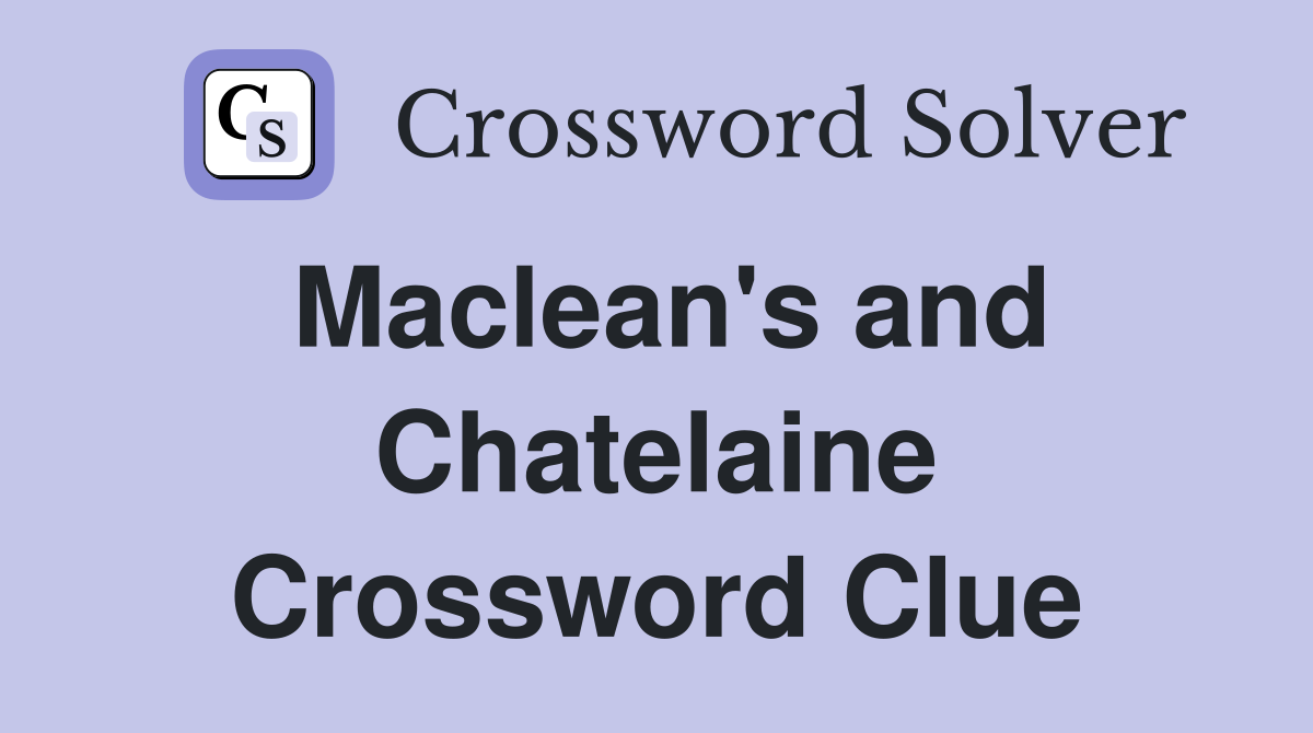 Maclean's and Chatelaine Crossword Clue