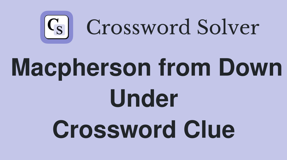 Macpherson from Down Under Crossword Clue