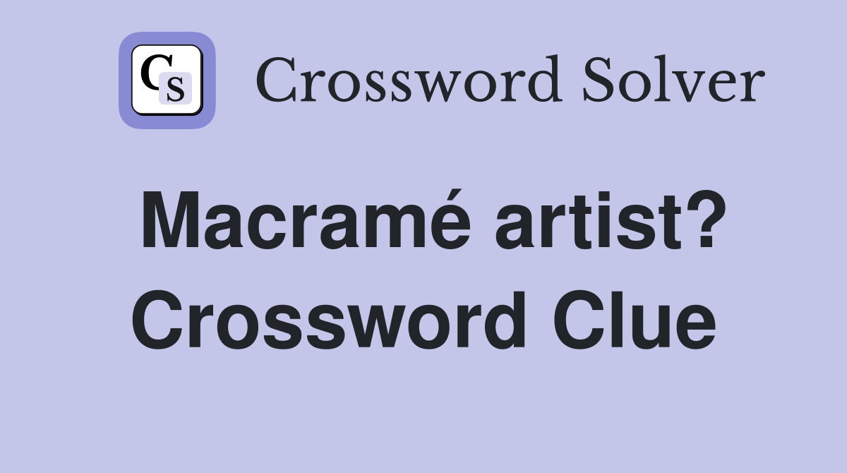 Macramé artist? Crossword Clue