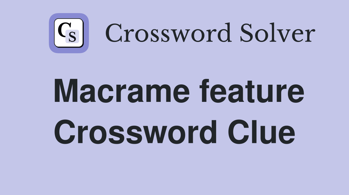 Macrame feature Crossword Clue