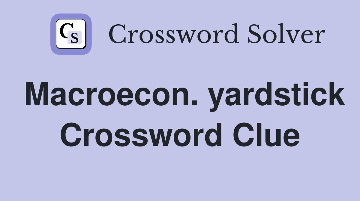 Macroecon. yardstick Crossword Clue