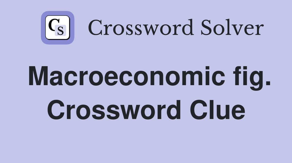 Macroeconomic fig. Crossword Clue