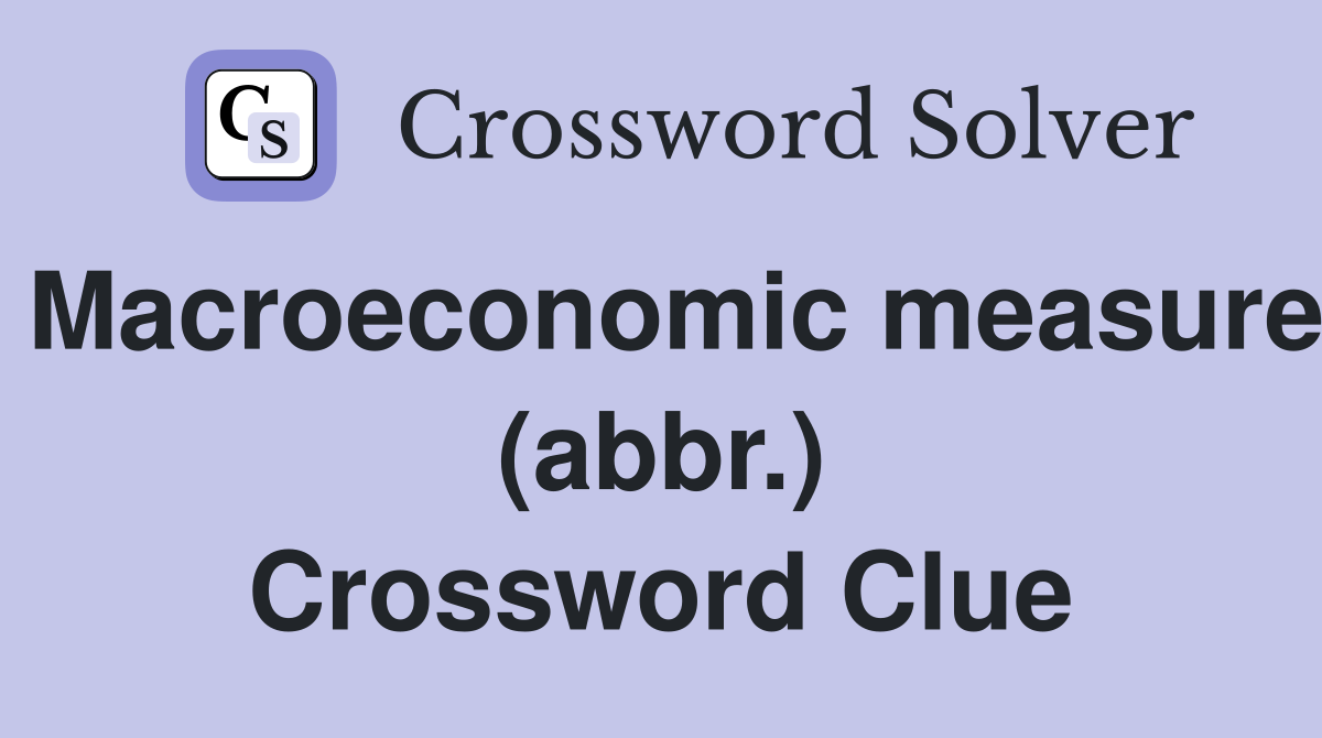 Macroeconomic measure (abbr.) Crossword Clue