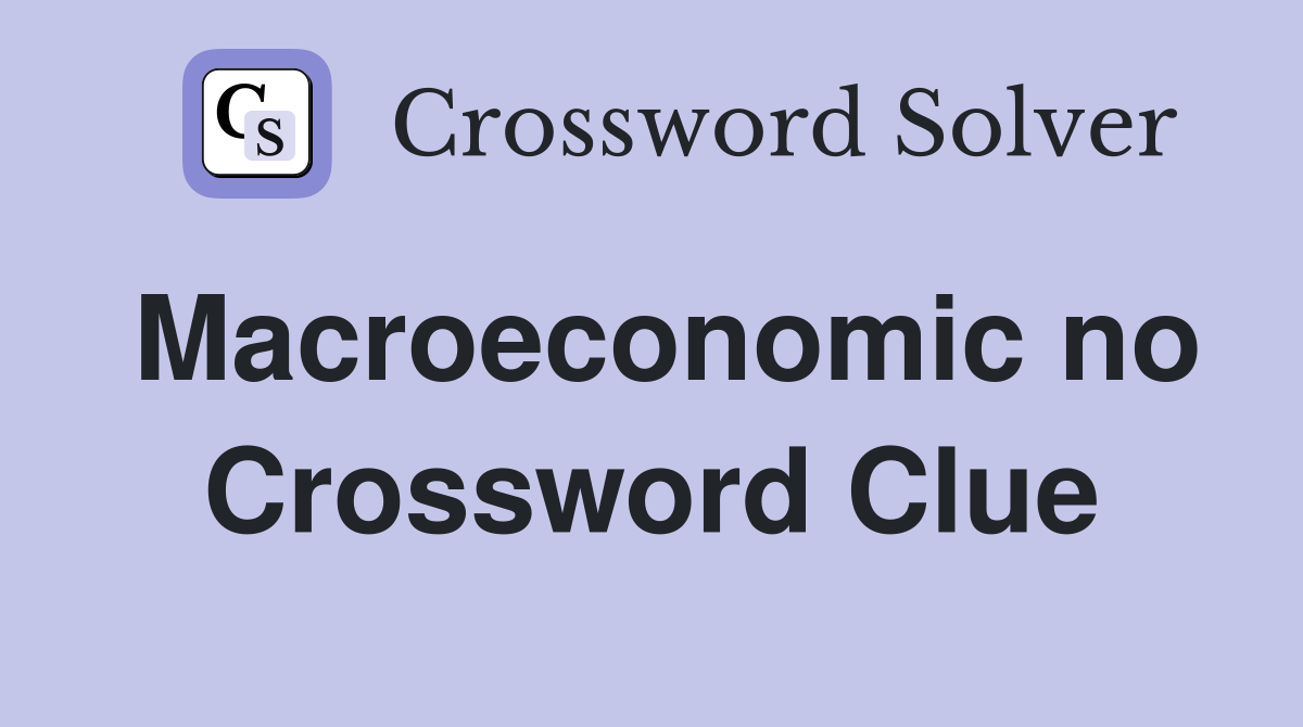 Macroeconomic no Crossword Clue