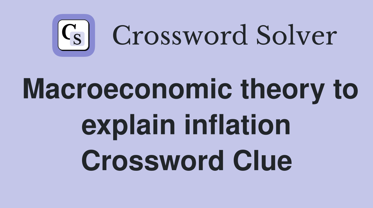 Macroeconomic theory to explain inflation Crossword Clue