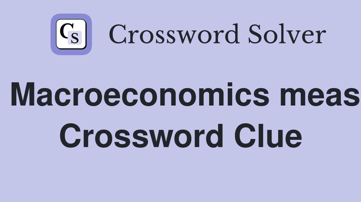 Macroeconomics meas Crossword Clue