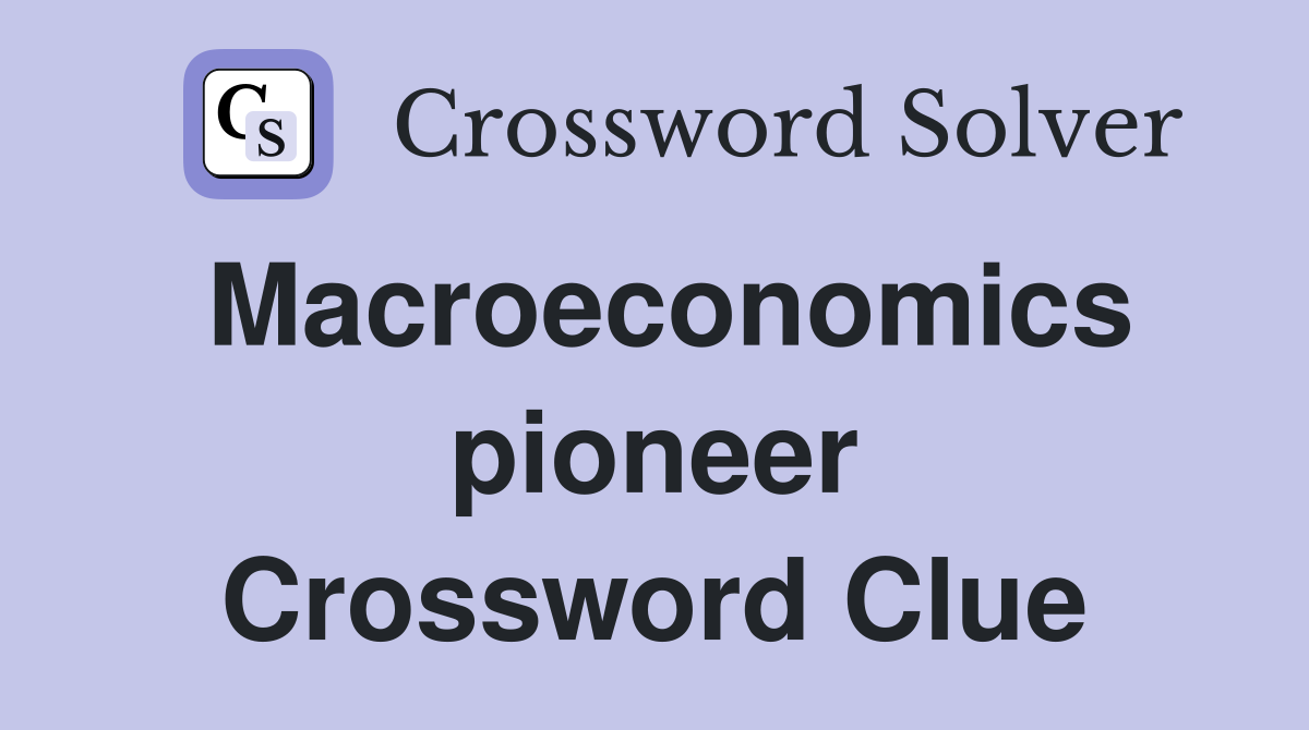 Macroeconomics pioneer Crossword Clue