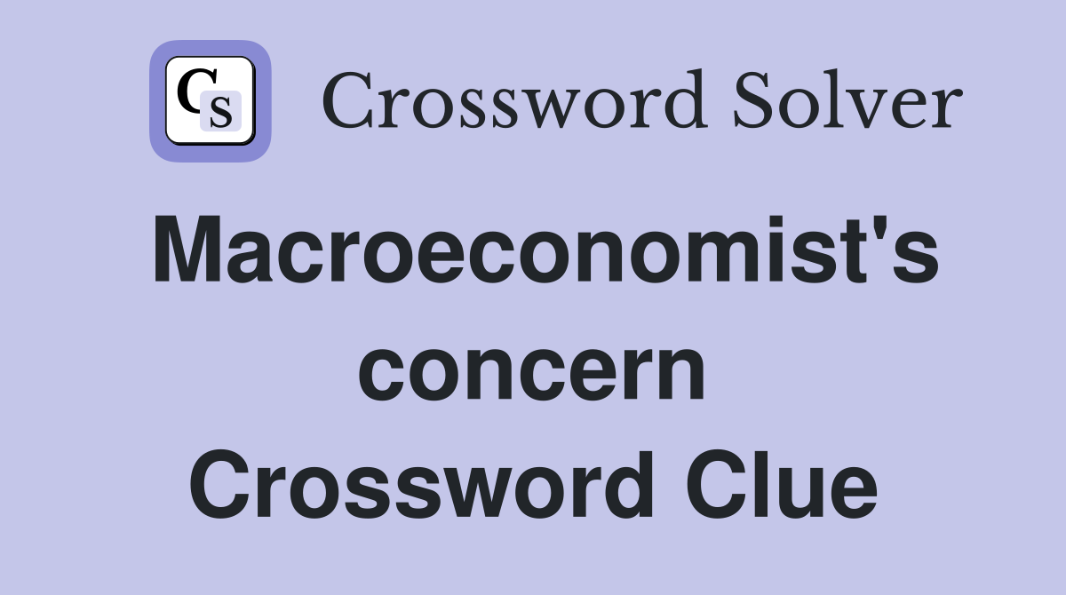 Macroeconomist's concern Crossword Clue