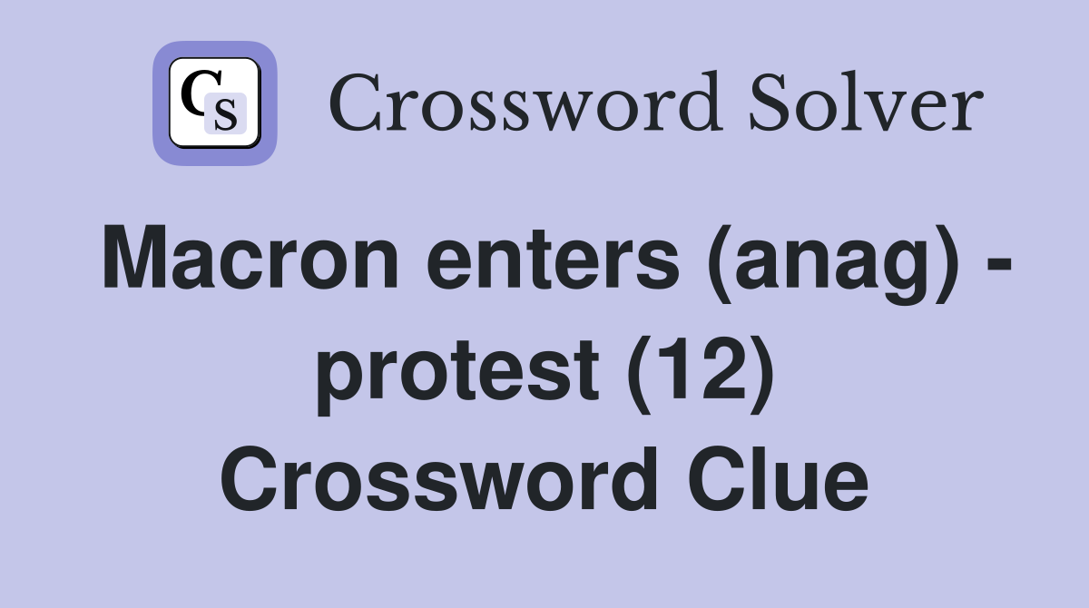 Macron enters (anag) - protest (12) Crossword Clue