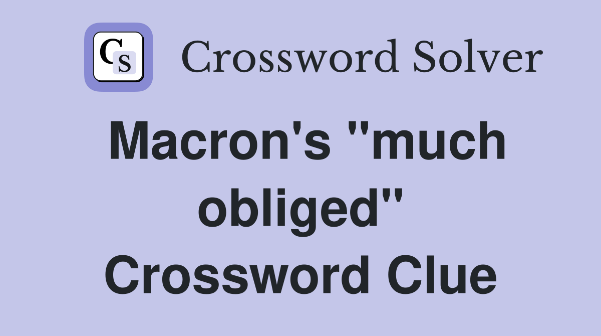 Macron's "much obliged" Crossword Clue