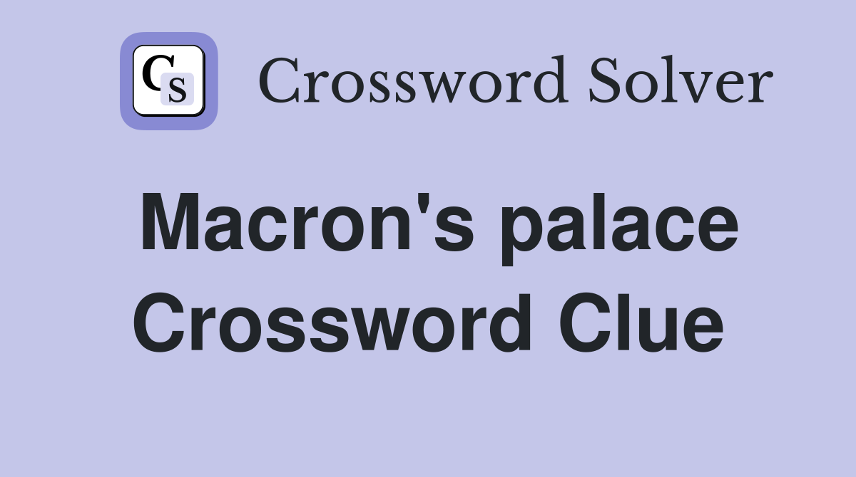 Macron's palace Crossword Clue