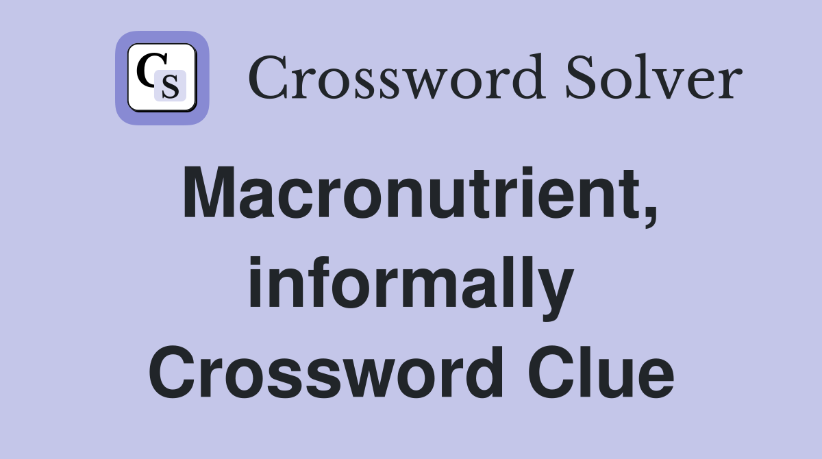 Macronutrient, informally Crossword Clue