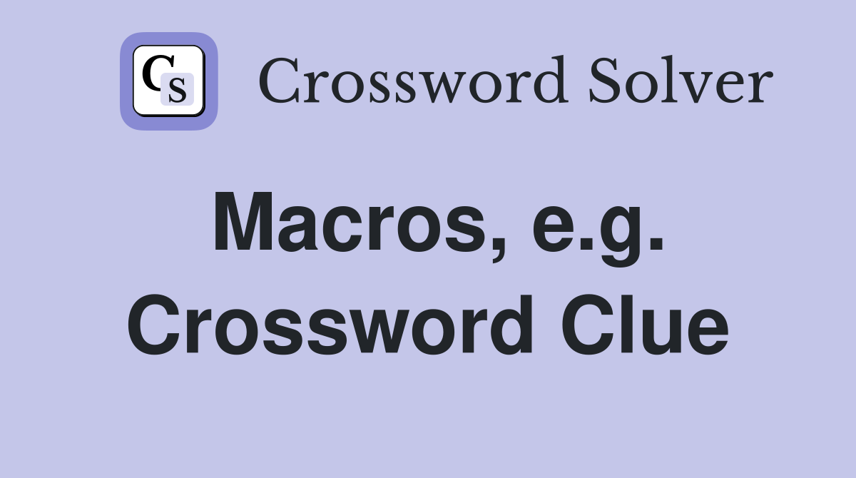 Macros, e.g. Crossword Clue