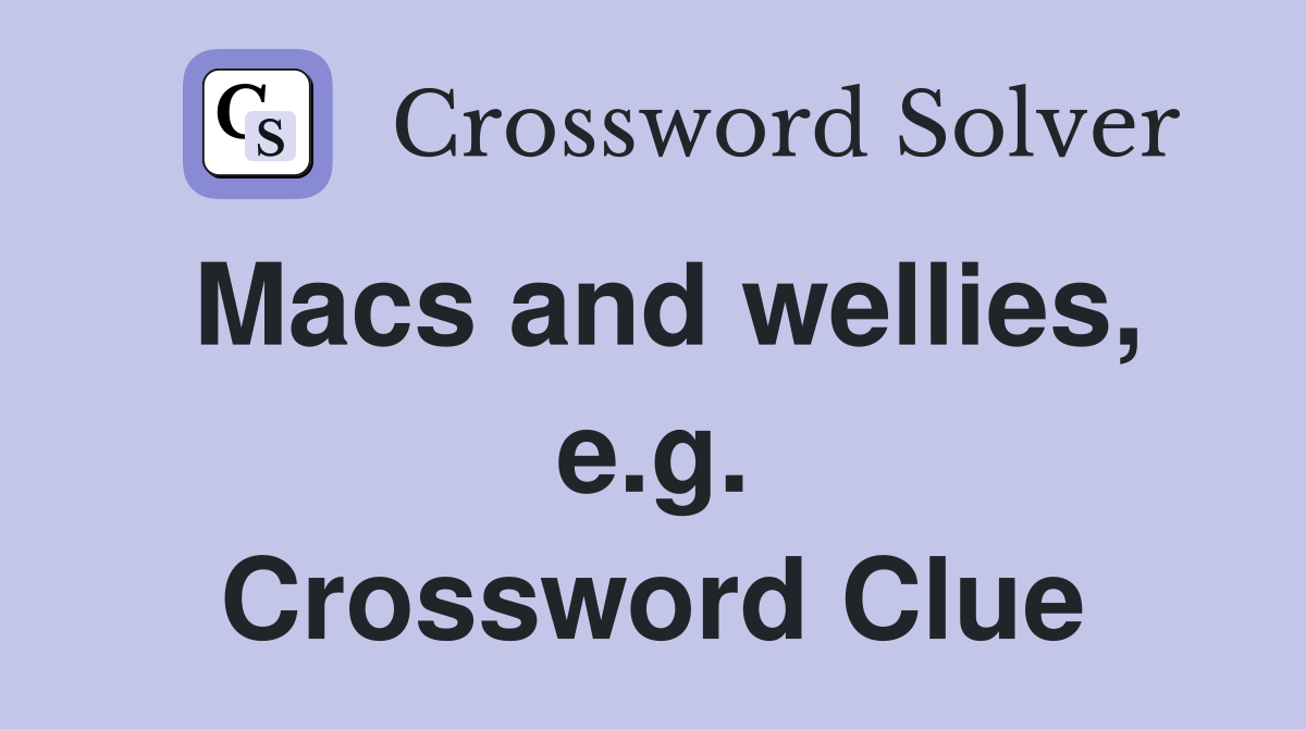 Macs and wellies, e.g. Crossword Clue