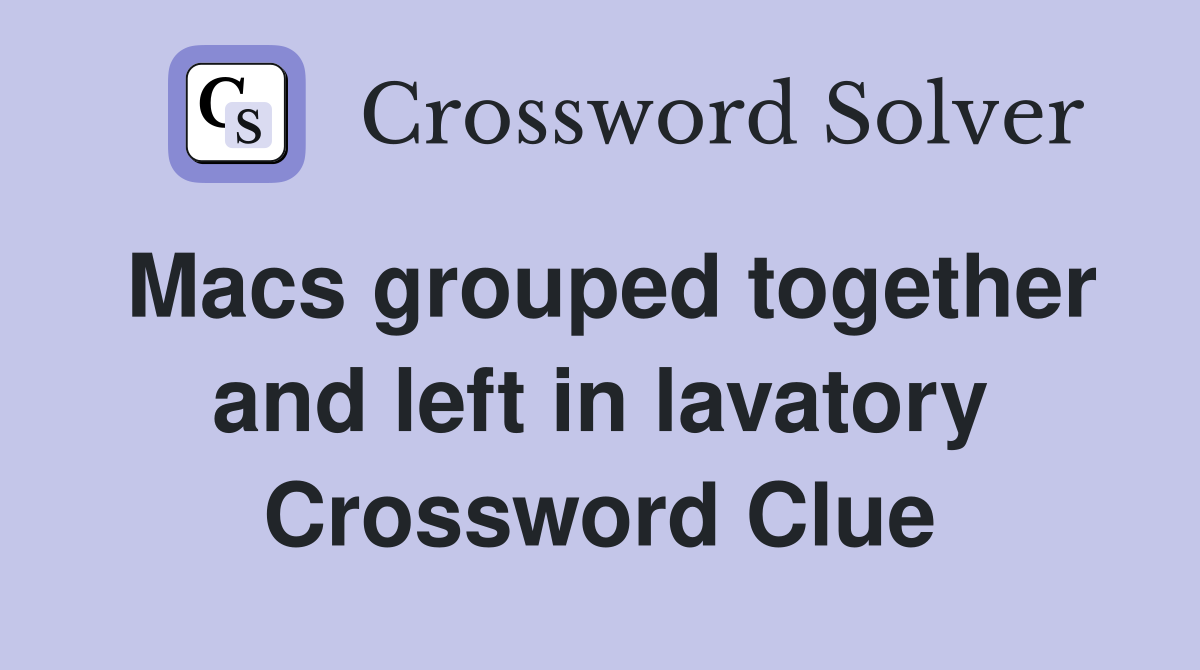Macs grouped together and left in lavatory Crossword Clue