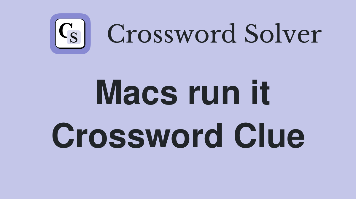 Macs run it Crossword Clue