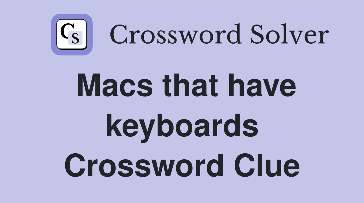 Macs that have keyboards Crossword Clue