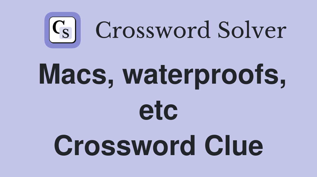 Macs, waterproofs, etc Crossword Clue