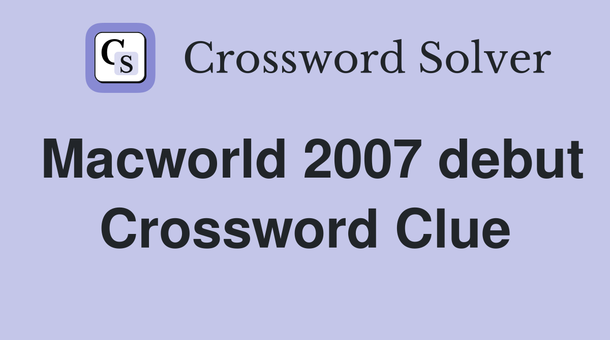 Macworld 2007 debut Crossword Clue