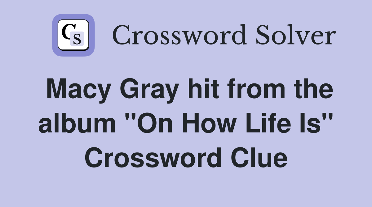 Macy Gray hit from the album "On How Life Is" Crossword Clue