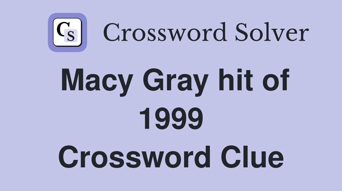 Macy Gray hit of 1999 Crossword Clue