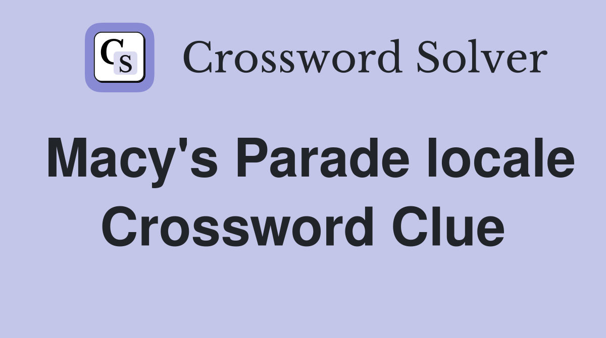 Macy's Parade locale Crossword Clue