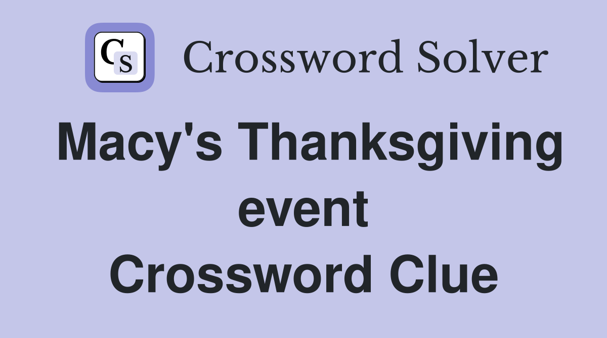 Macy's Thanksgiving event Crossword Clue