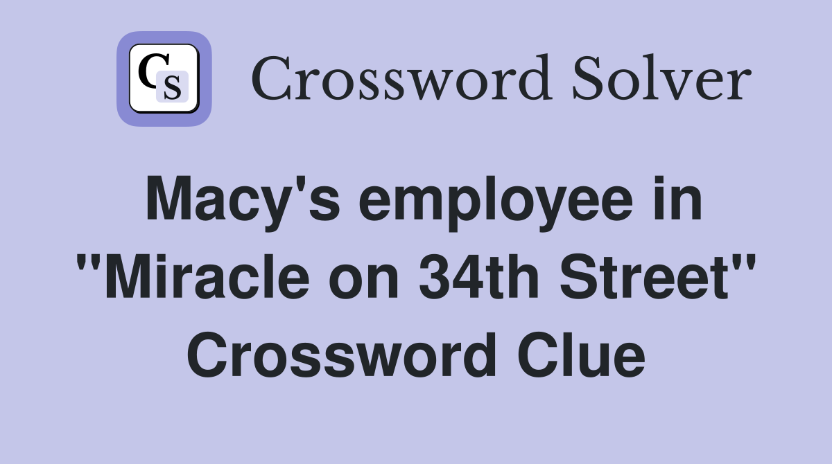 Macy's employee in "Miracle on 34th Street" Crossword Clue