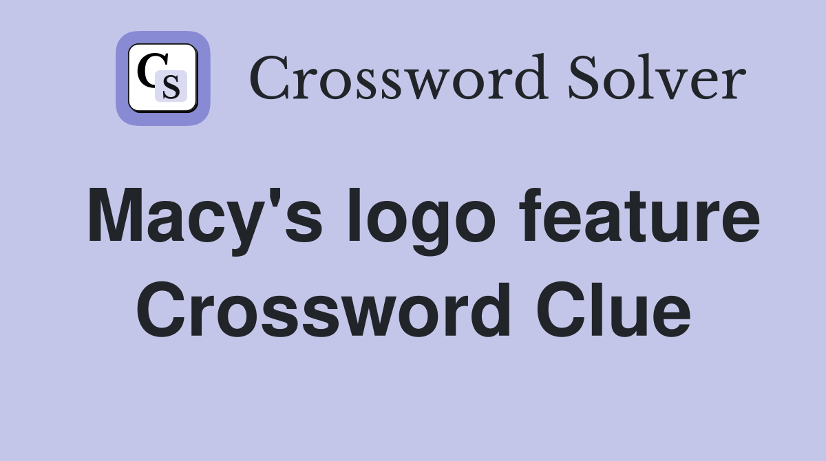 Macy's logo feature Crossword Clue