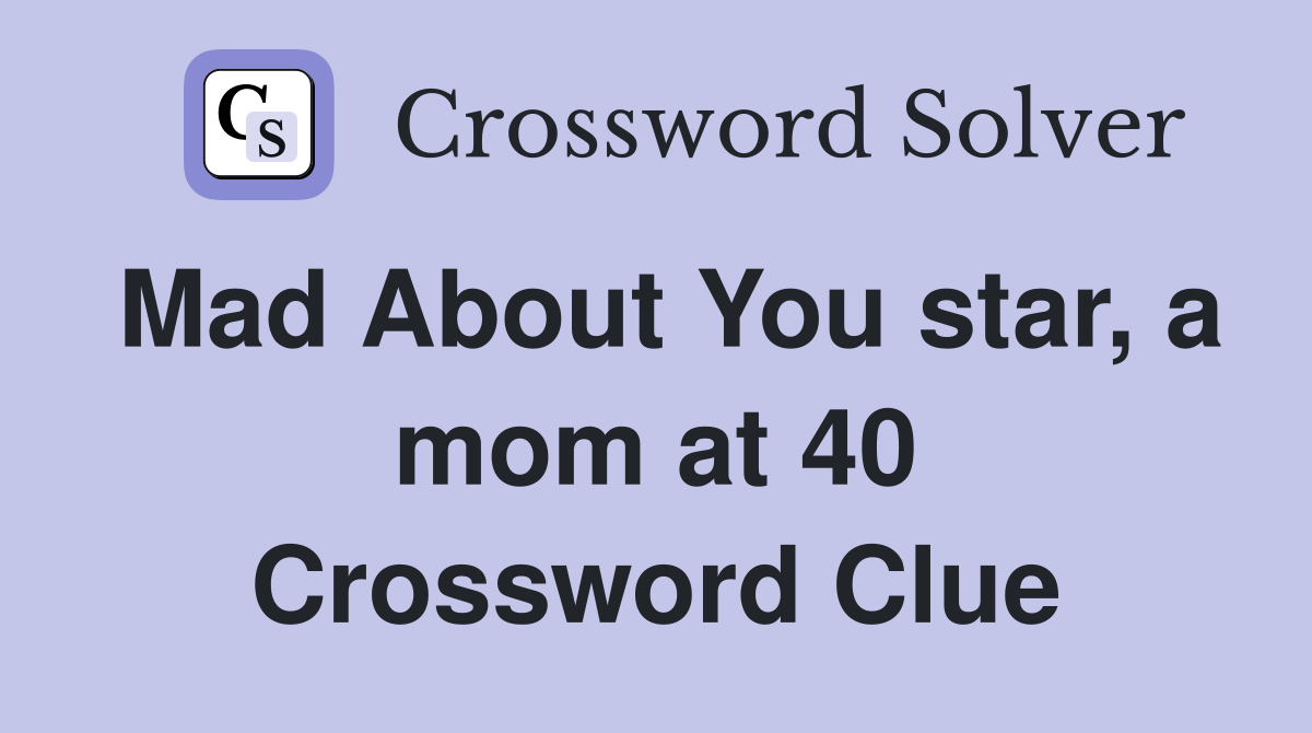 Mad About You star, a mom at 40 Crossword Clue