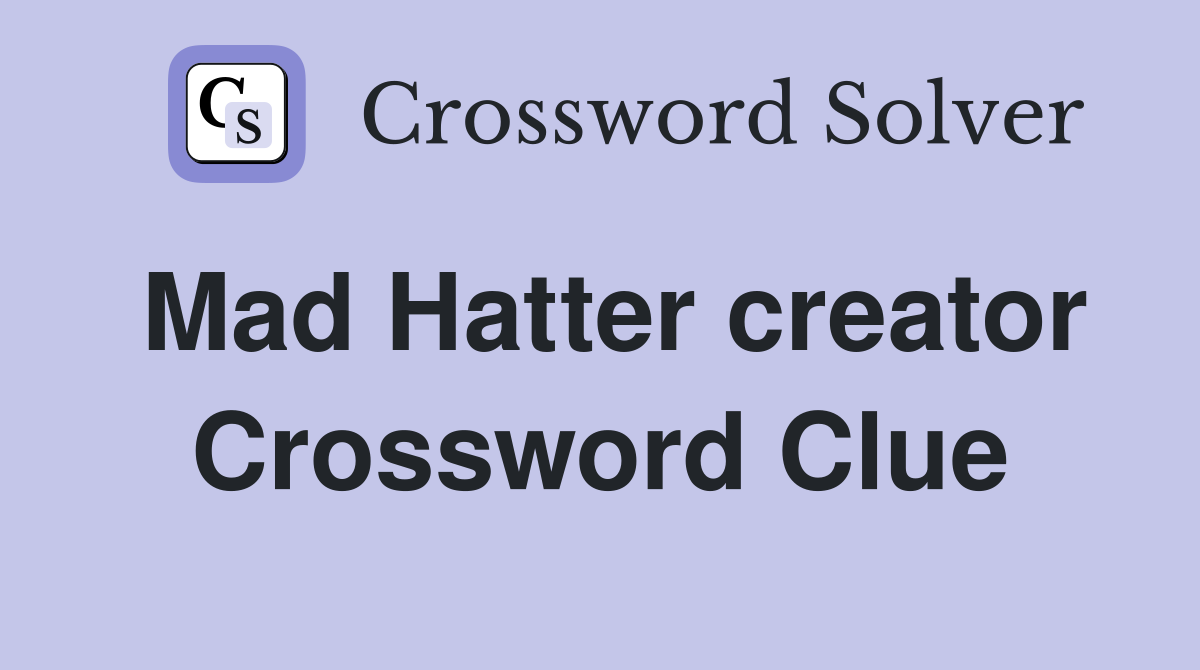 Mad Hatter creator Crossword Clue