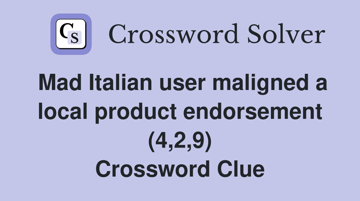 Mad Italian user maligned a local product endorsement (4,2,9) Crossword Clue