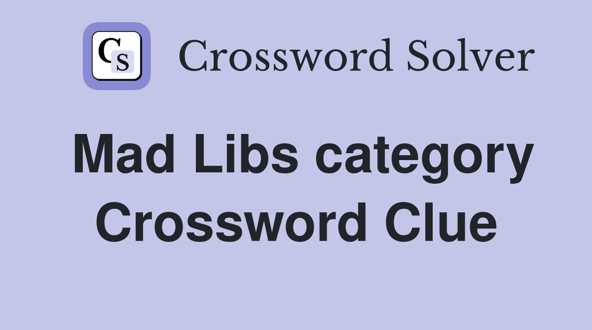 Mad Libs category Crossword Clue