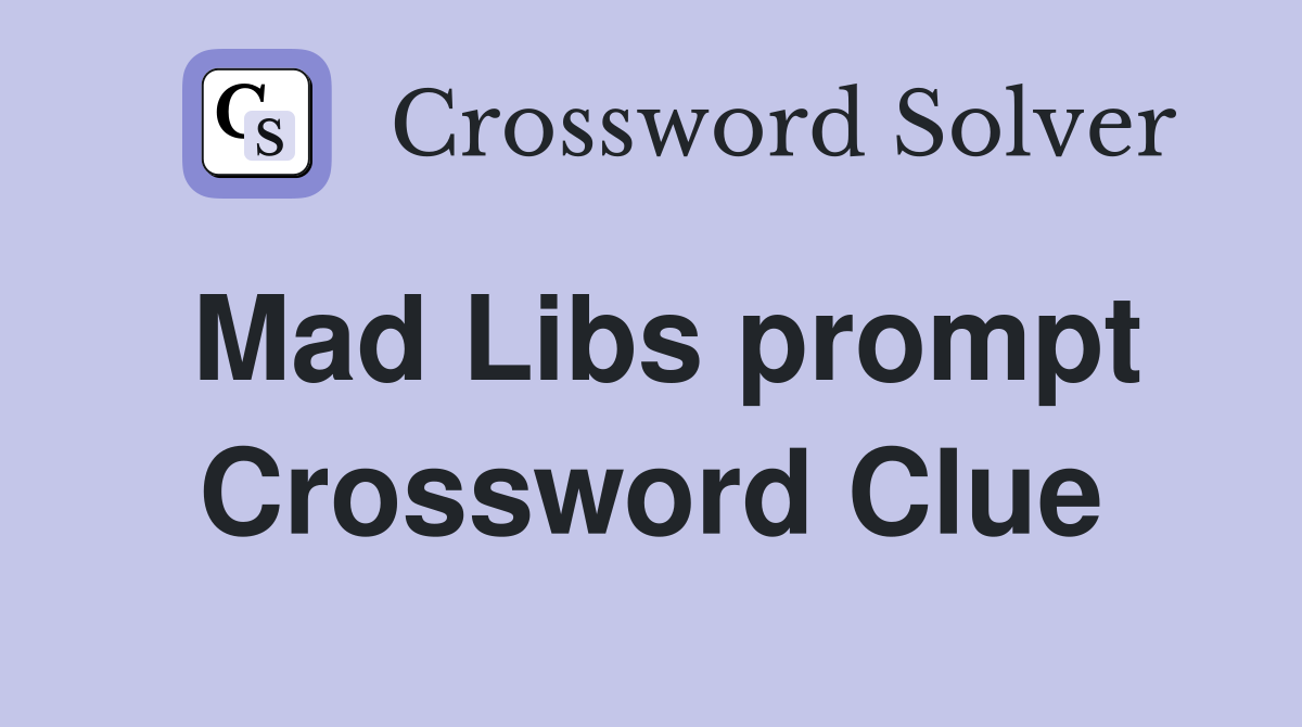 Mad Libs prompt Crossword Clue