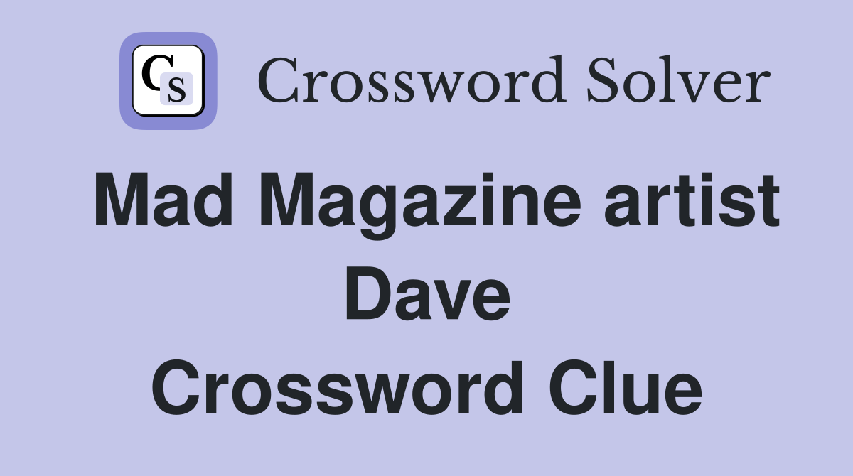 Mad Magazine artist Dave Crossword Clue
