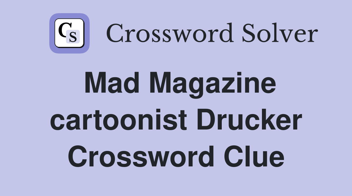 Mad Magazine cartoonist Drucker Crossword Clue
