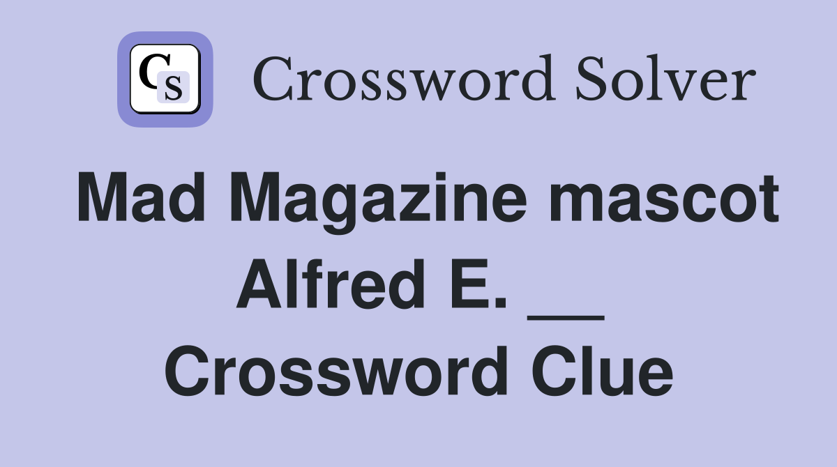 Mad Magazine mascot Alfred E. __ Crossword Clue