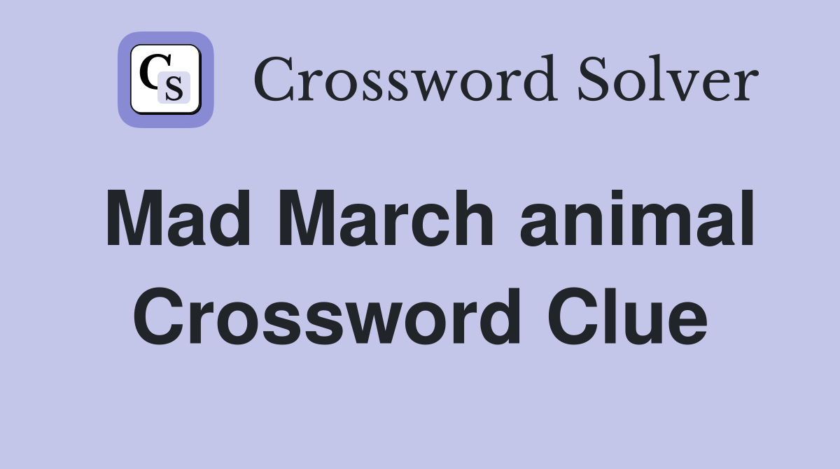 Mad March animal Crossword Clue