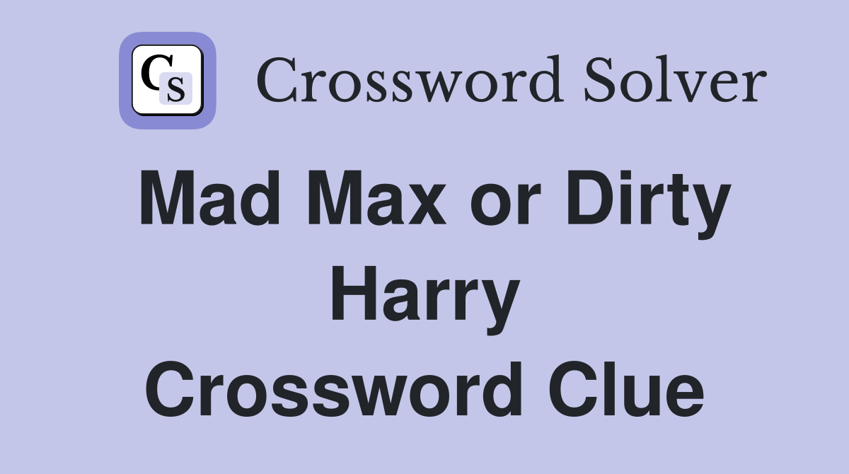 Mad Max or Dirty Harry Crossword Clue