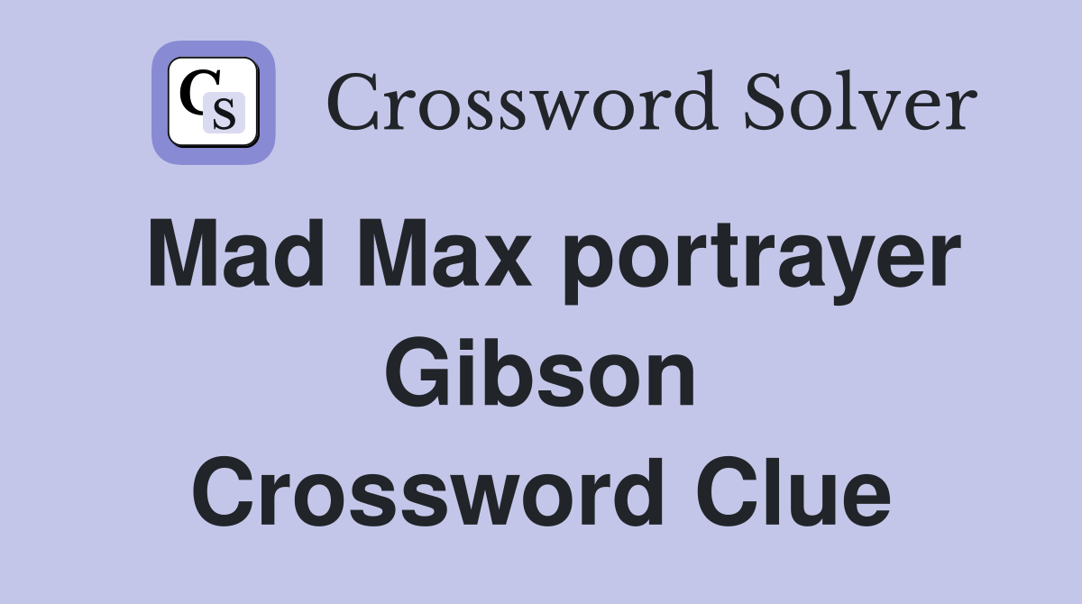 Mad Max portrayer Gibson Crossword Clue