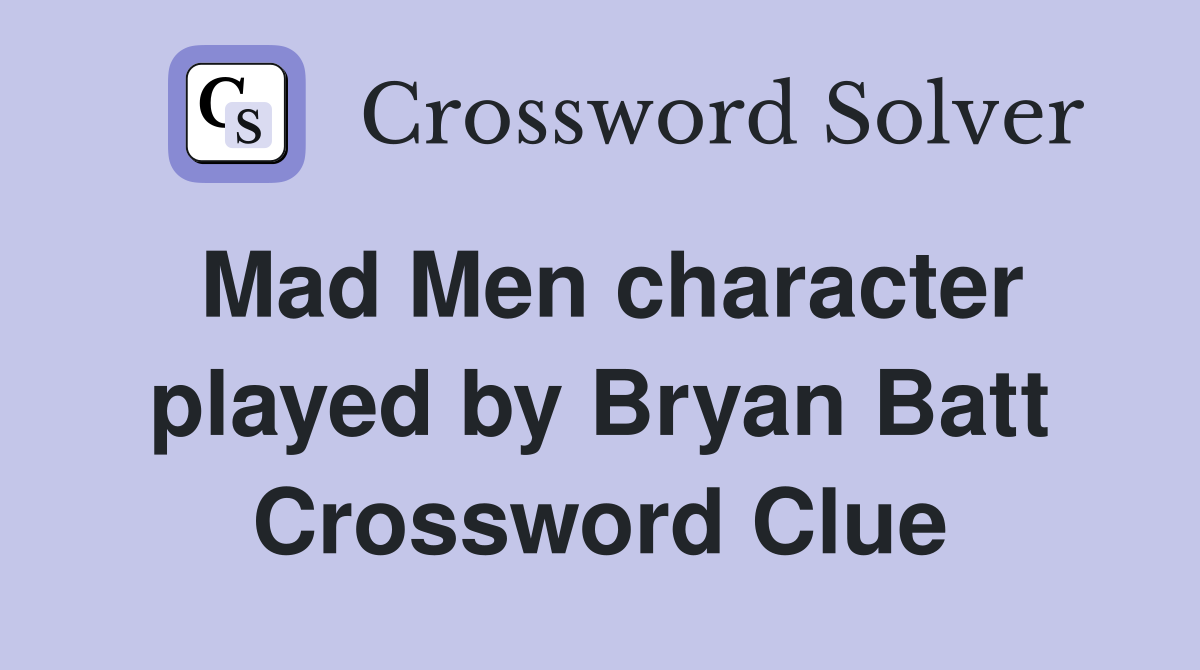 Mad Men character played by Bryan Batt Crossword Clue