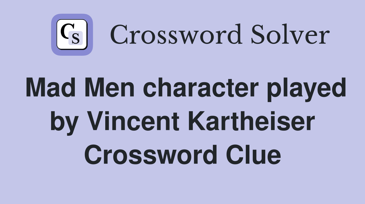 Mad Men character played by Vincent Kartheiser Crossword Clue