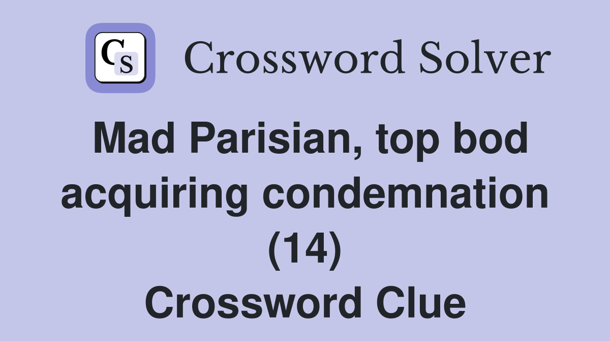Mad Parisian, top bod acquiring condemnation (14) Crossword Clue